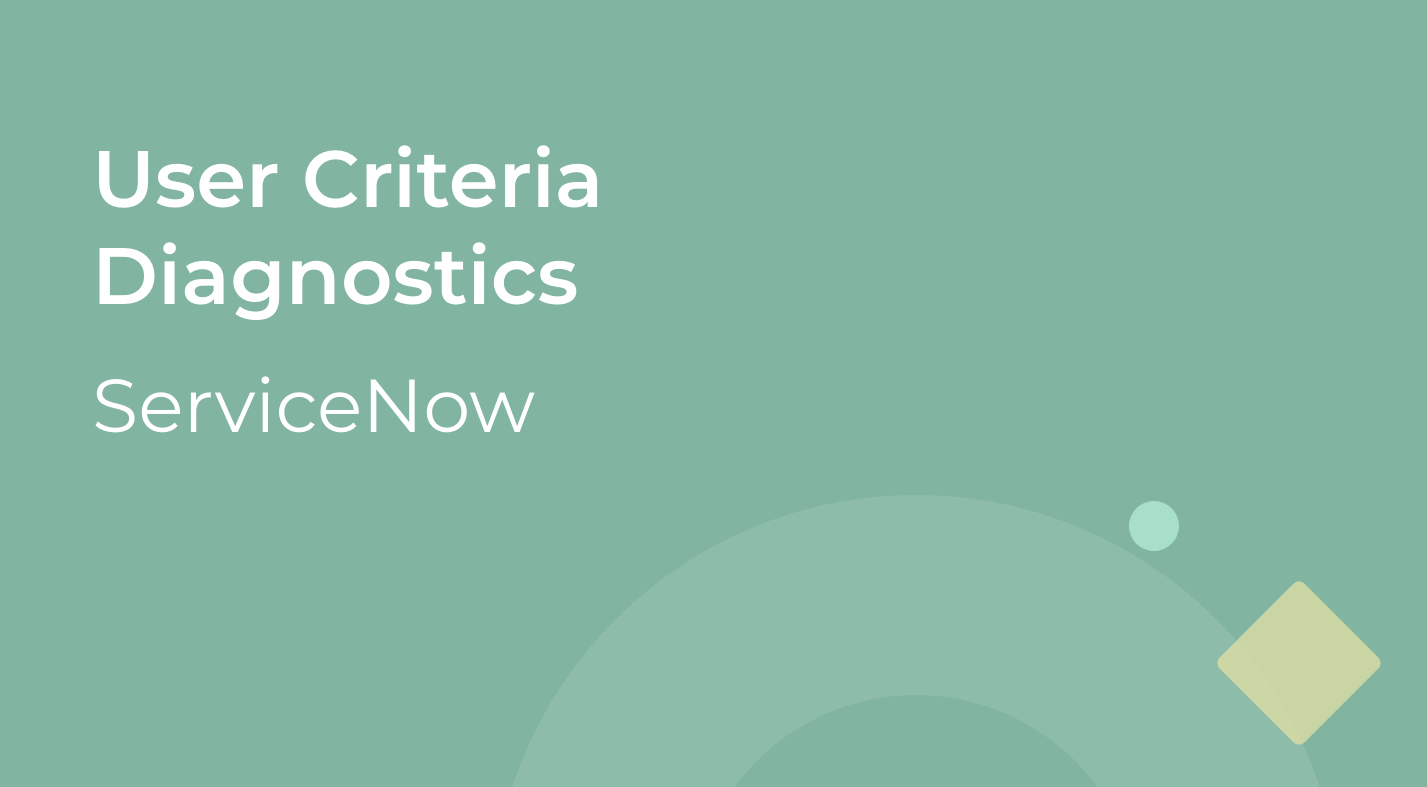 ServiceNow - User Criteria Diagnostics