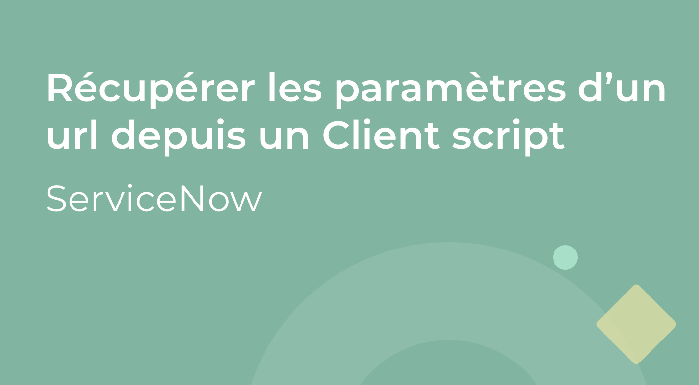 ServiceNow - Récupérer les paramètres d'un url depuis un client script