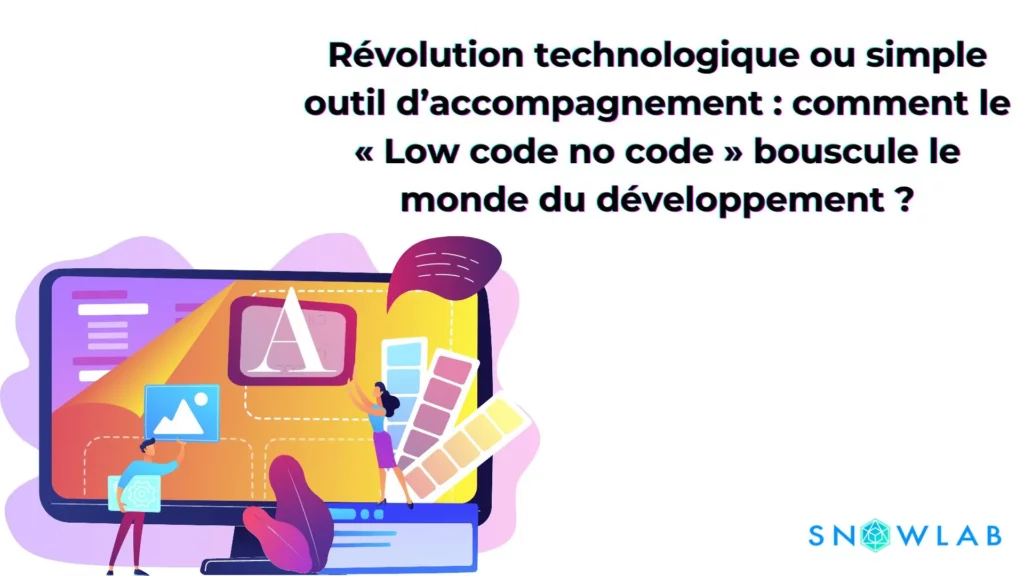 Révolution technologique ou simple outil d’accompagnement : comment le « Low code no code » bouscule le monde du développement ?