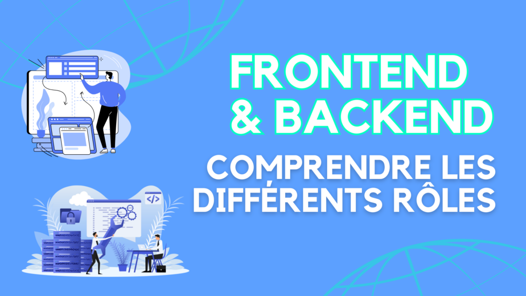 Frontend et Backend : Comprendre les différents rôles